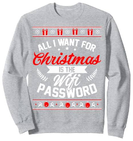 All I want for Christmas is the WI-FI Password Sweatshirt