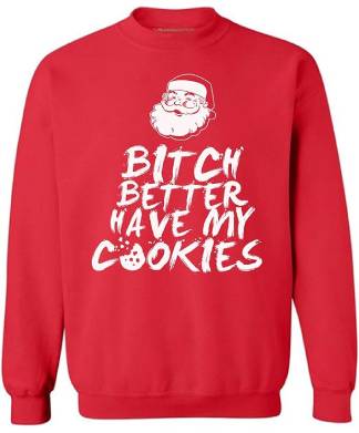 B**ch Better Have My Cookies Christmas Jumper